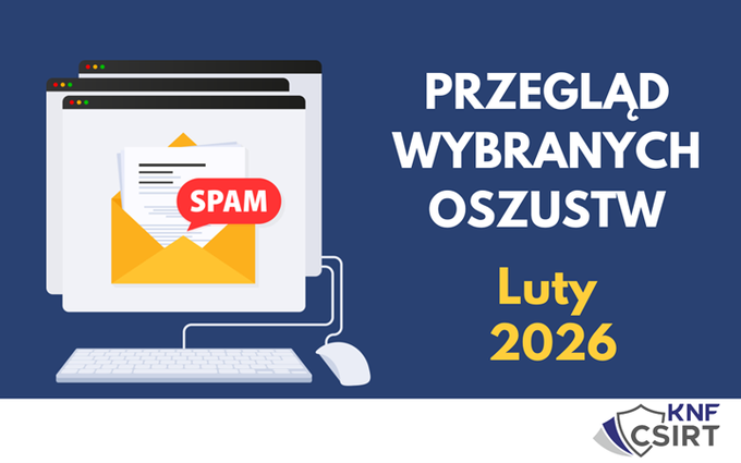Przegląd wybranych oszustw za luty 2026 – ucz się od CSIRT KNF